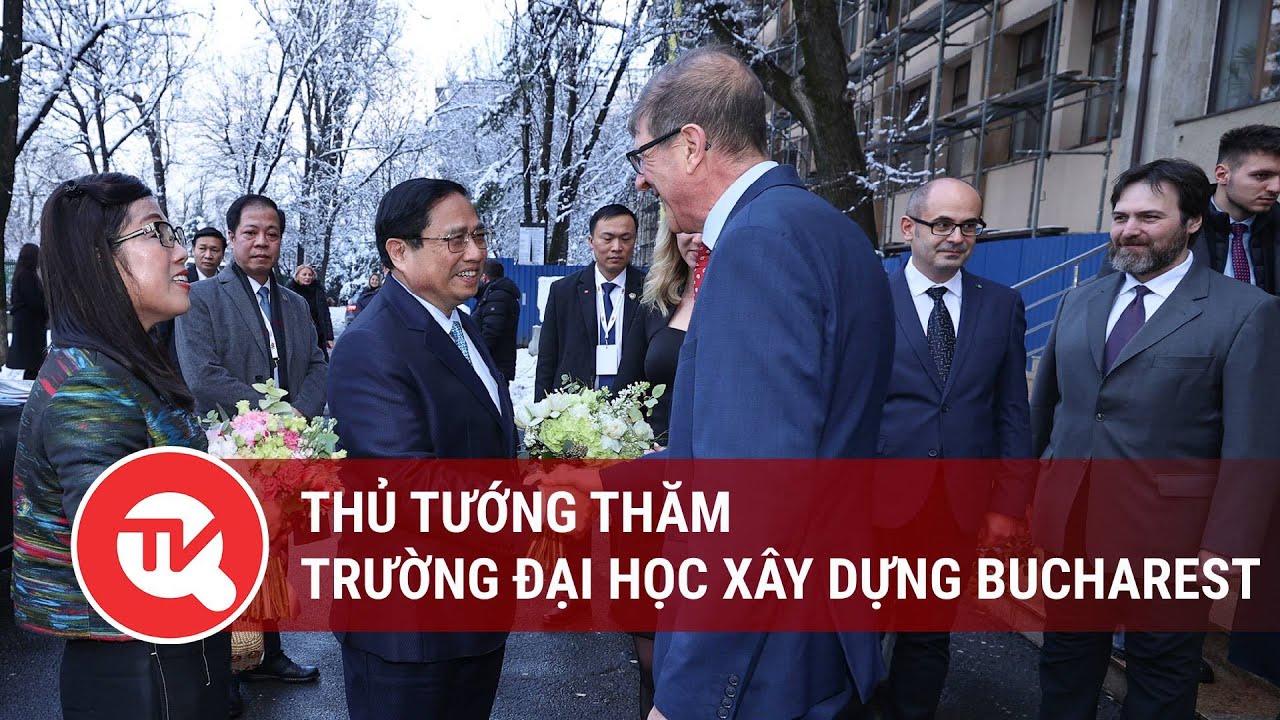 Thủ tướng thăm trường Đại học Xây dựng Bucharest | Truyền hình Quốc hội Việt Nam