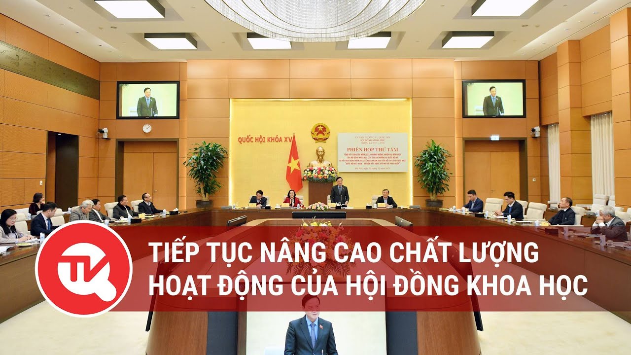 Tiếp tục nâng cao chất lượng hoạt động của hội đồng khoa học | Truyền hình Quốc hội Việt Nam