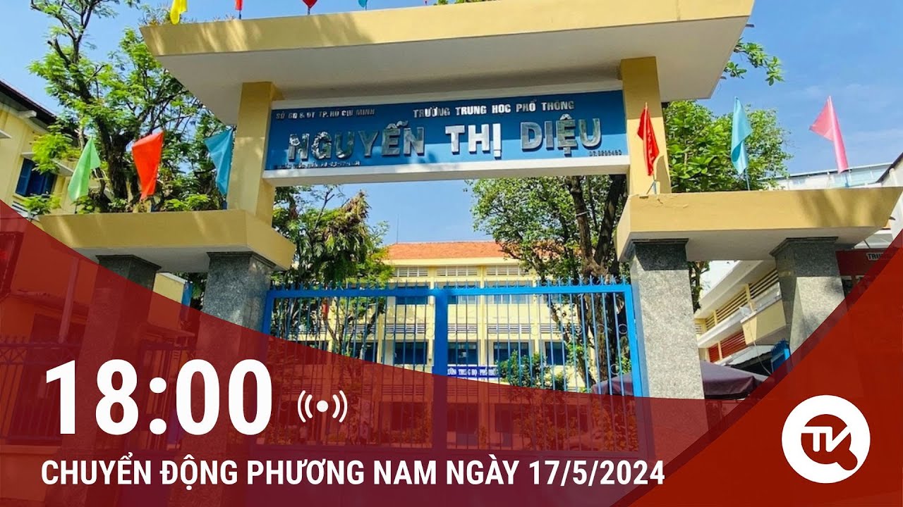 Chuyển động Phương Nam 17/5: TPHCM: Đình chỉ giáo viên cho học sinh lớp 12 đánh bạn trong lớp