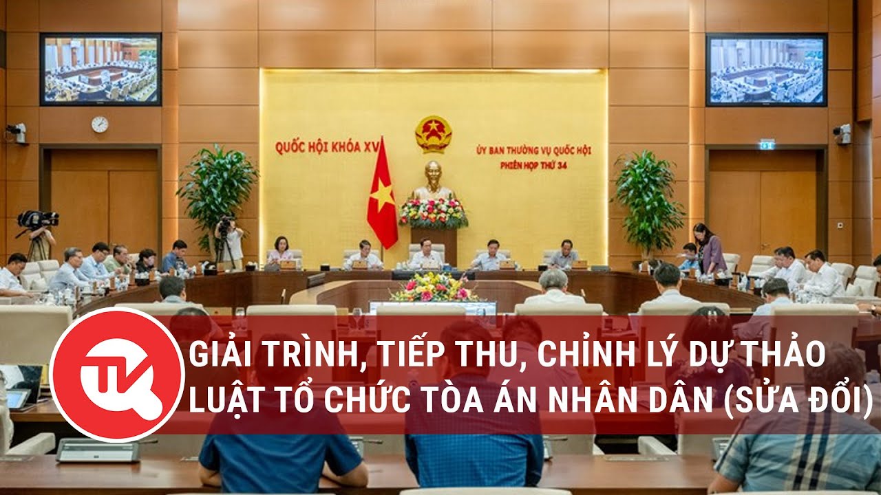 Giải trình, tiếp thu, chỉnh lý dự thảo Luật Tổ chức Tòa án nhân dân (sửa đổi)