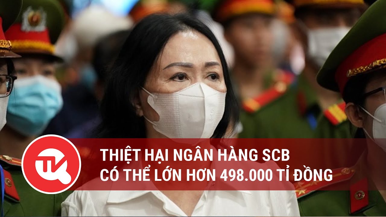 Thiệt hại Ngân hàng SCB có thể lớn hơn 498.000 tỉ đồng