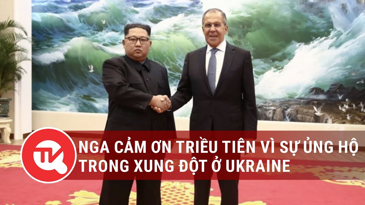 Nga cảm ơn Triều Tiên vì sự ủng hộ trong xung đột ở Ukraine | Truyền hình Quốc hội Việt Nam