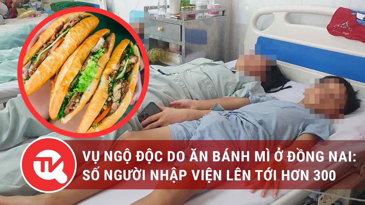 Vụ ngộ độc do ăn bánh mì ở Đồng Nai: Số người nhập viện lên tới hơn 300