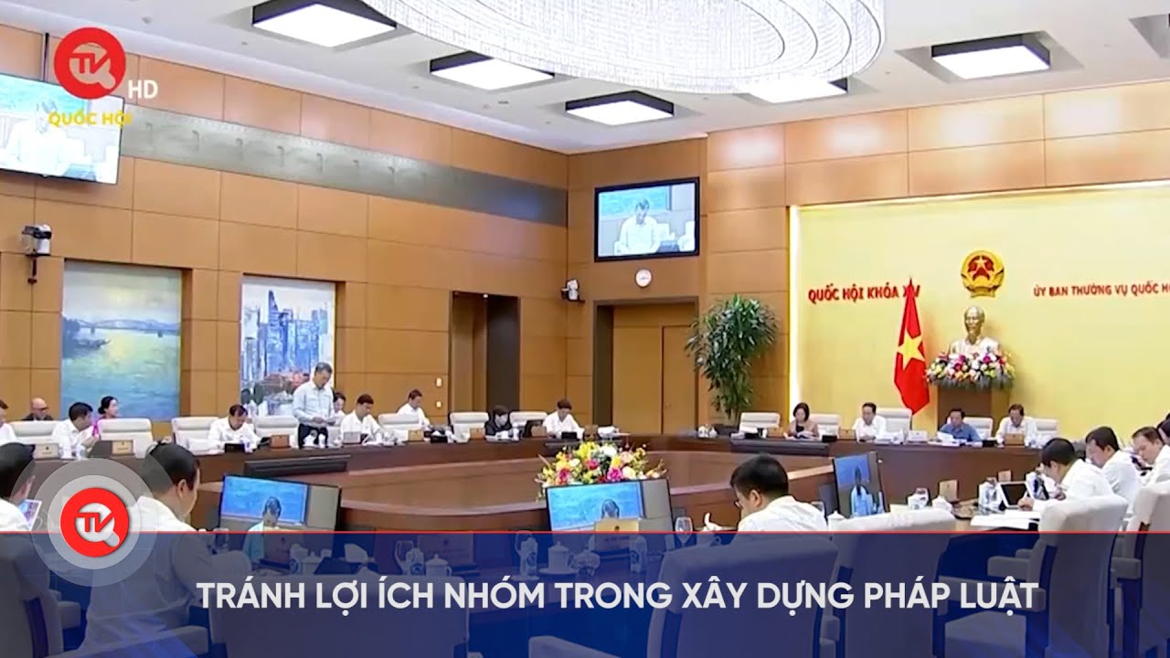 Tránh lợi ích nhóm trong xây dựng pháp luật | Truyền hình Quốc hội Việt Nam