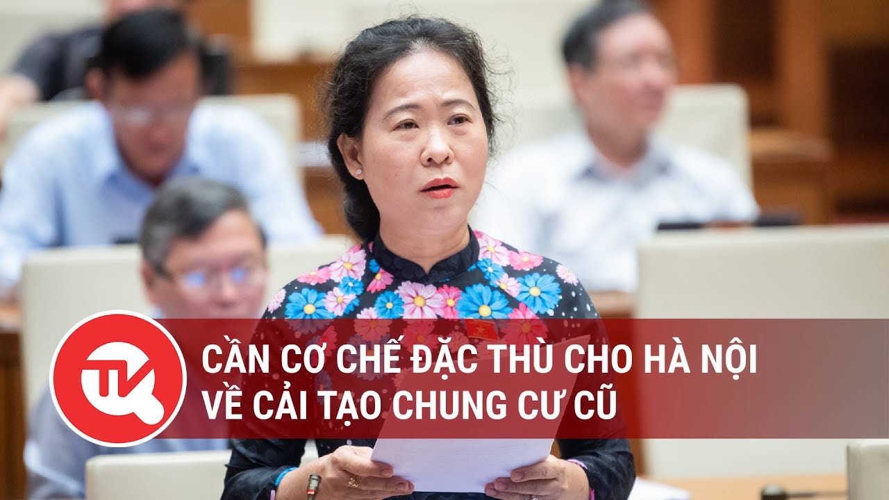 Cần cơ chế đặc thù cho Hà Nội về cải tạo chung cư cũ | Truyền hình Quốc hội Việt Nam