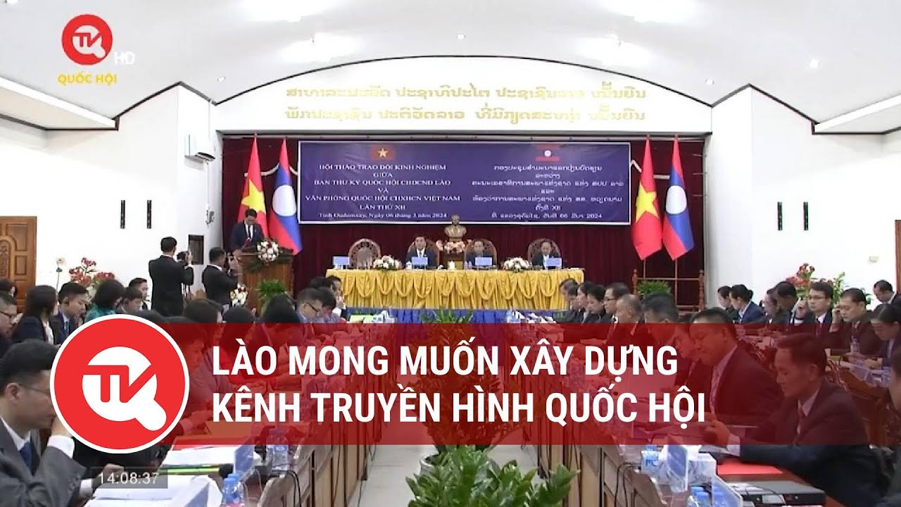 Lào mong muốn xây dựng Kênh Truyền hình Quốc hội | Truyền hình Quốc hội Việt Nam