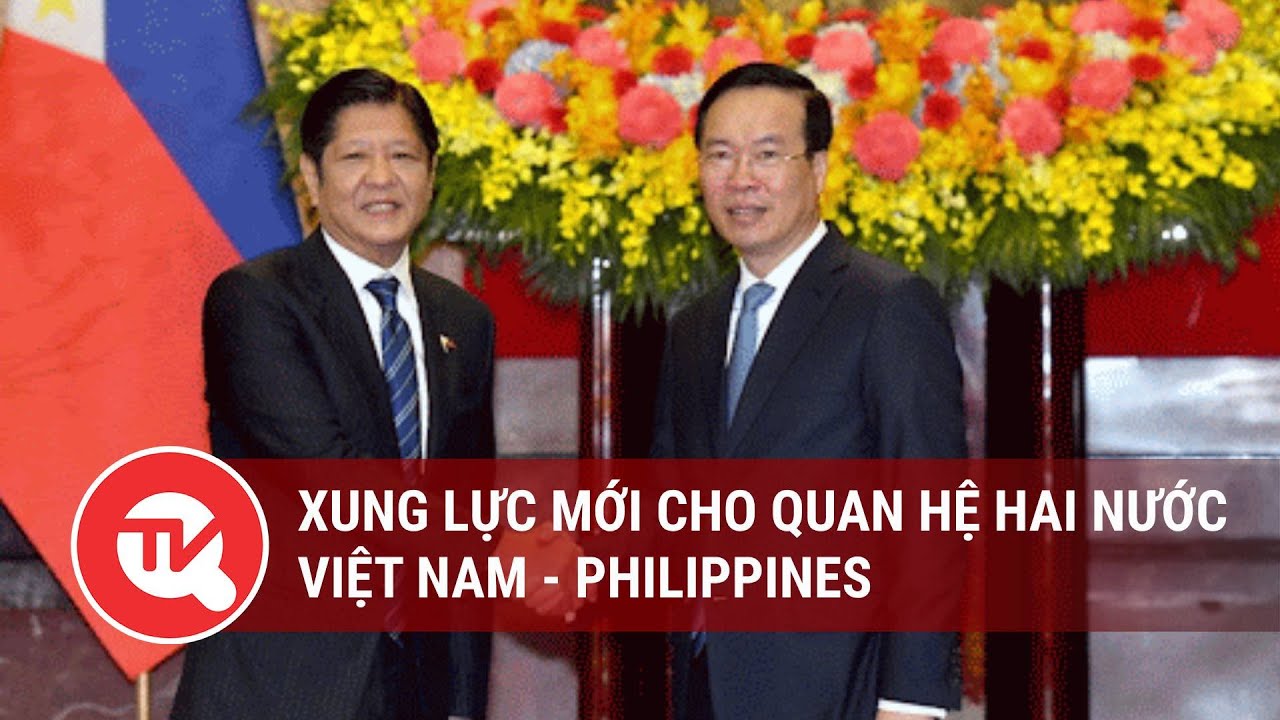 Xung lực mới cho quan hệ hai nước Việt Nam - Philippines | Truyền hình Quốc hội Việt Nam