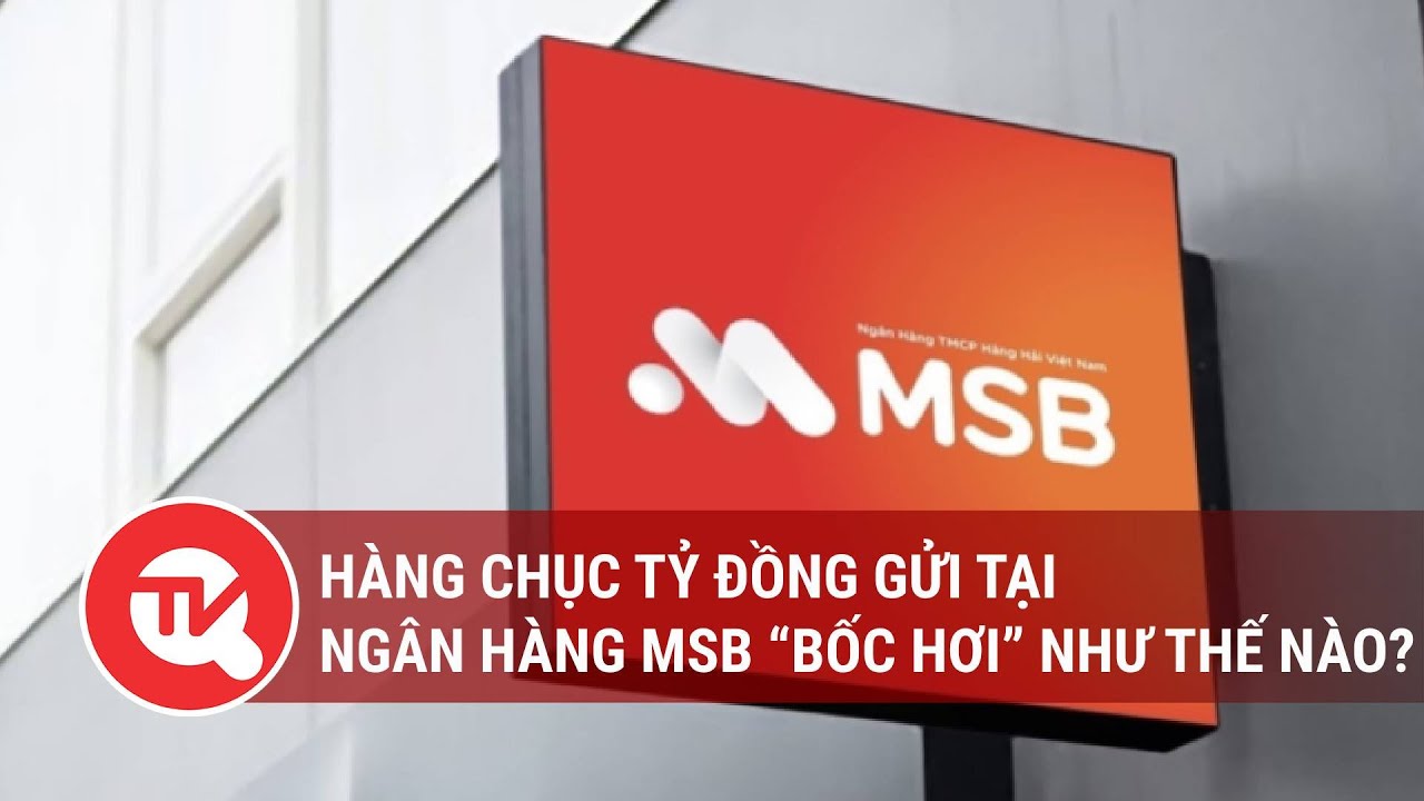 Hàng chục tỷ đồng gửi tại Ngân hàng MSB “bốc hơi” như thế nào? | Truyền hình Quốc hội Việt Nam