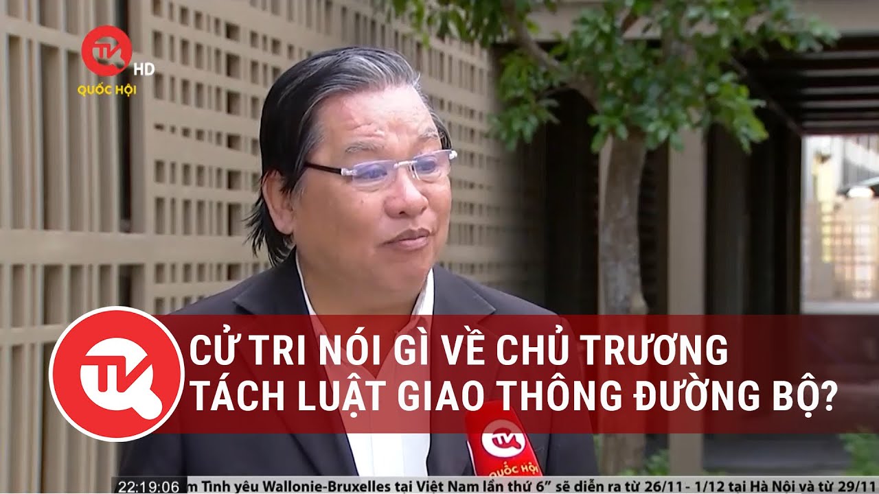 Cử tri nói gì về chủ trương tách Luật Giao thông đường bộ? | Truyền hình Quốc hội Việt Nam