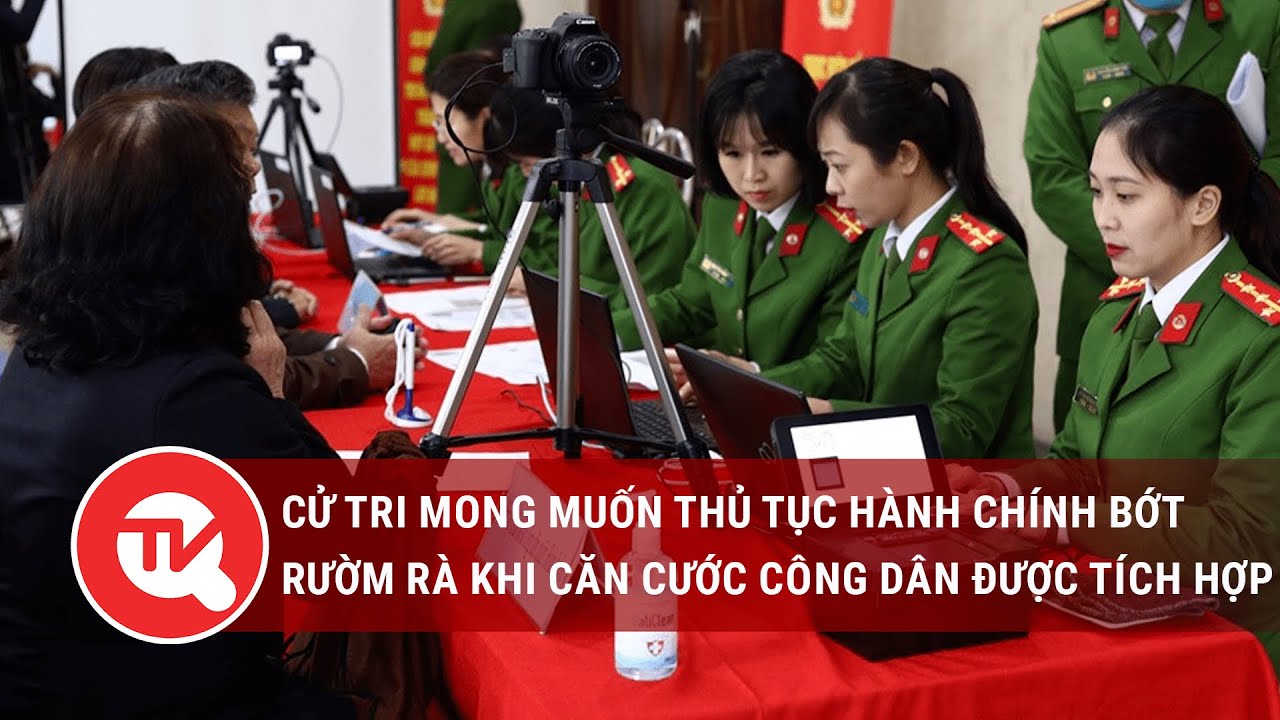 Cử tri mong muốn thủ tục hành chính bớt rườm rà khi căn cước công dân được tích hợp