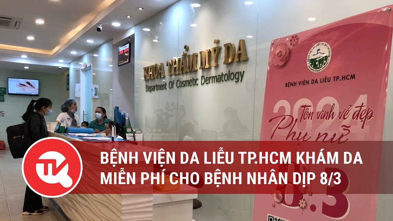 Bệnh viện Da liễu TP.HCM khám da miễn phí cho bệnh nhân dịp 8/3 | Truyền hình Quốc hội Việt Nam