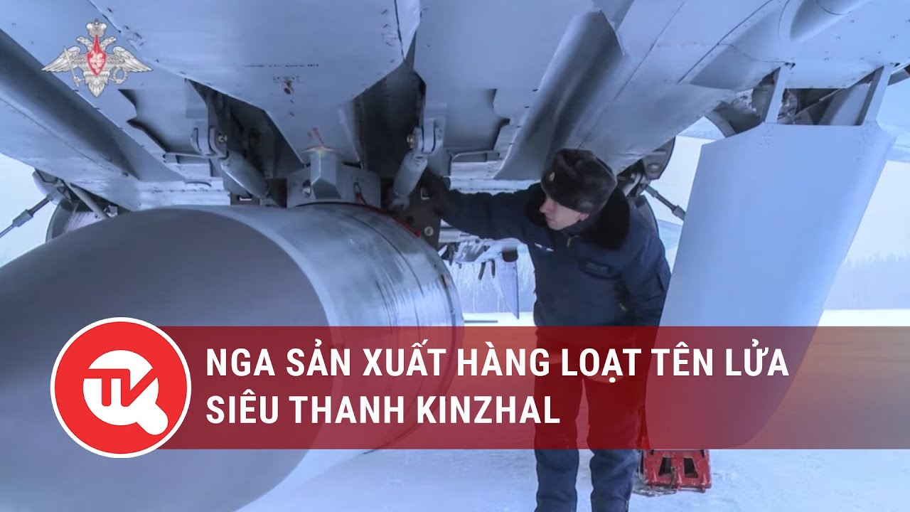 Nga sản xuất hàng loạt tên lửa siêu thanh Kinzhal | Truyền hình Quốc hội Việt Nam