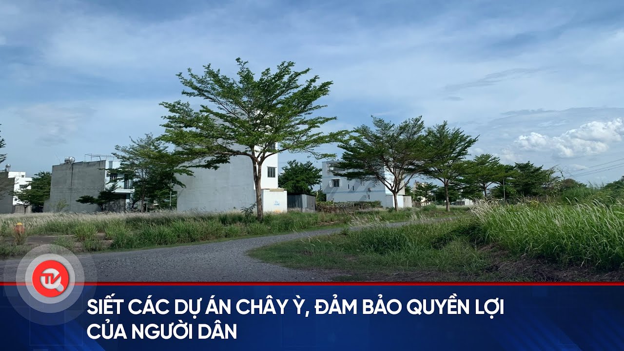 Siết các dự án chây ỳ, đảm bảo quyền lợi của người dân | Truyền hình Quốc hội Việt Nam