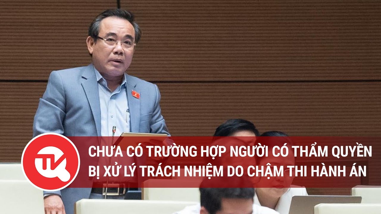 Chưa có trường hợp người có thẩm quyền bị xử lý trách nhiệm do chậm thi hành án