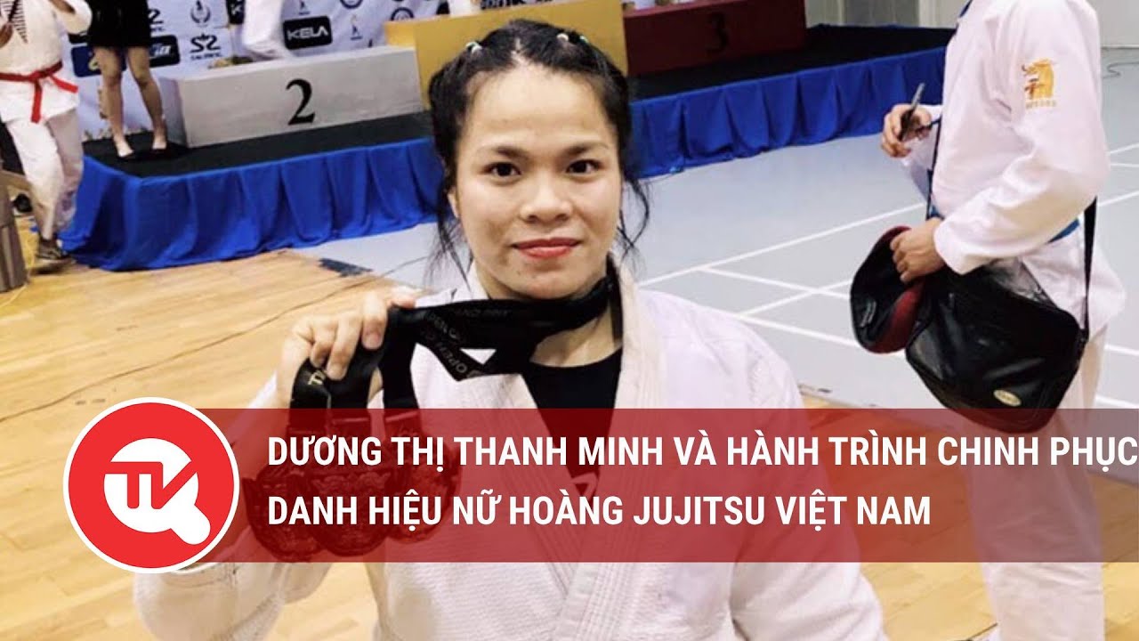 Dương Thị Thanh Minh - "Nữ hoàng Jujitsu Việt Nam" | Truyền hình Quốc hội Việt Nam