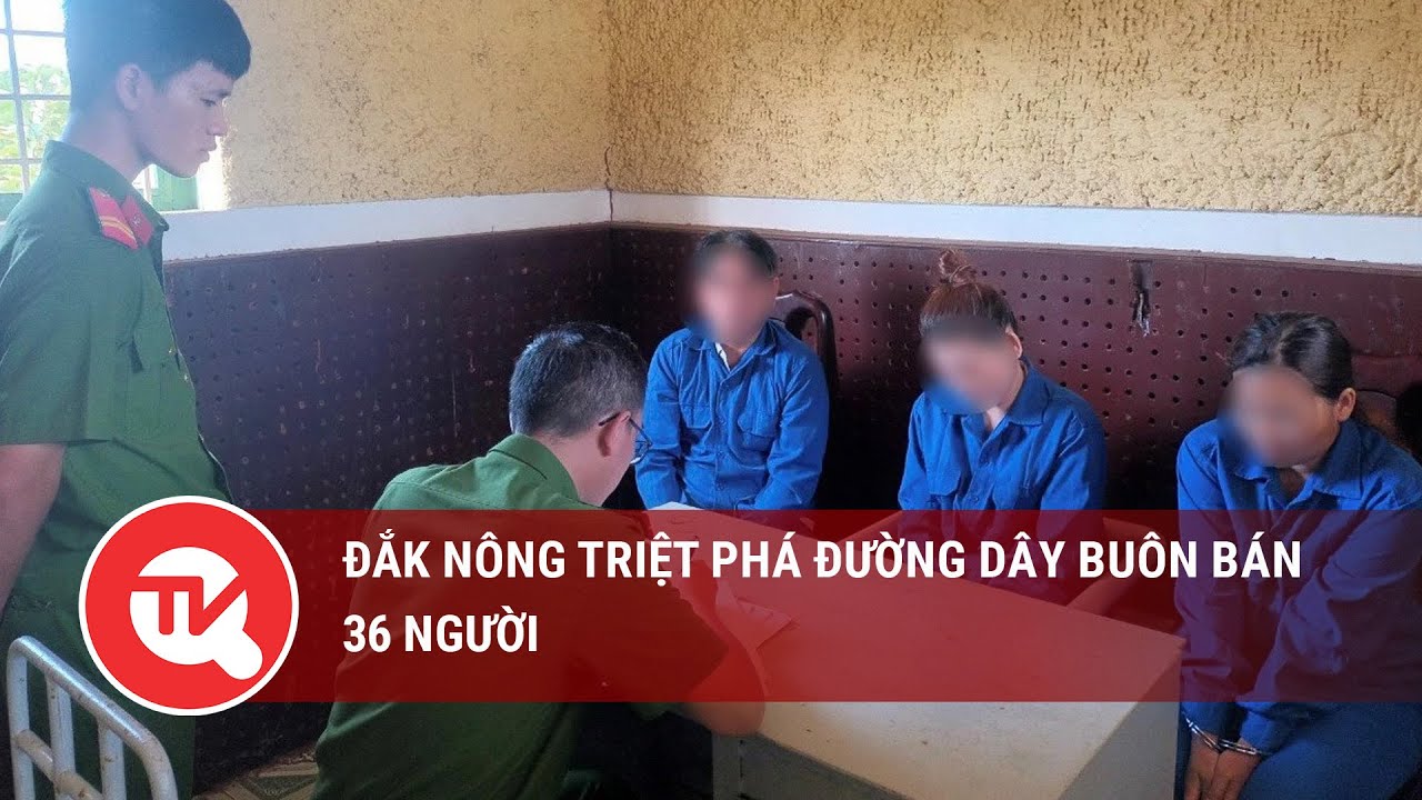 Đắk Nông triệt phá đường dây buôn bán 36 người | Truyền hình Quốc hội Việt Nam