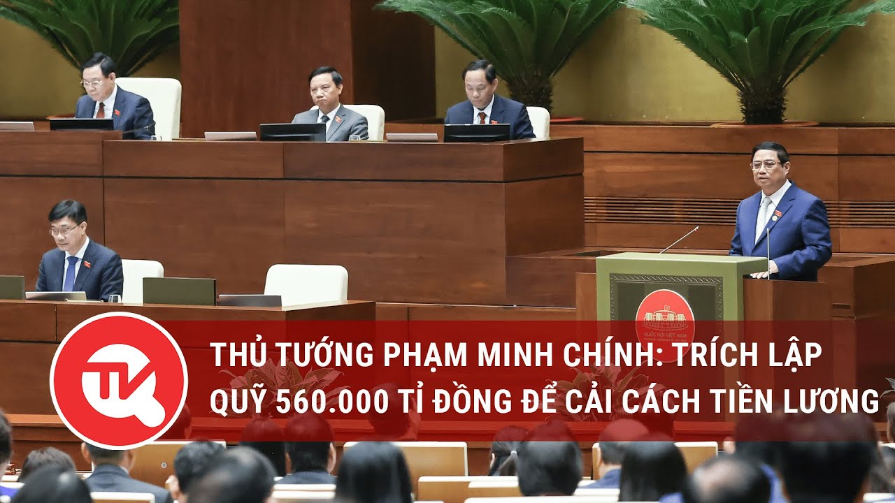 Thủ tướng Phạm Minh Chính: Trích lập quỹ 560.000 tỉ đồng để cải cách tiền lương