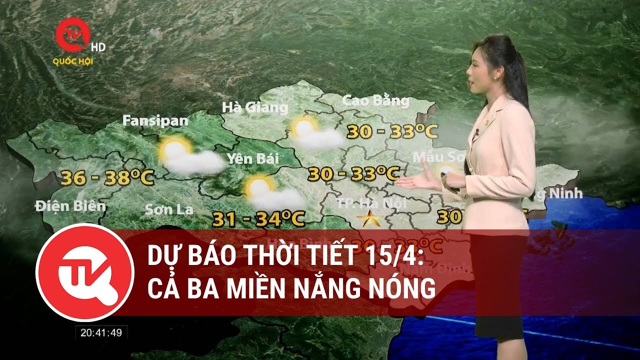 Dự báo thời tiết 15/4: Cả ba miền nắng nóng | Truyền hình Quốc hội Việt Nam