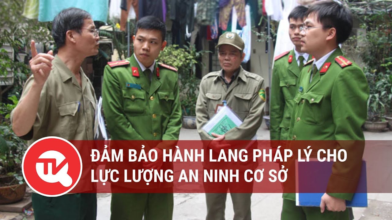 Đảm bảo hành lang pháp lý cho lực lượng an ninh cơ sở | Truyền hình Quốc hội Việt Nam