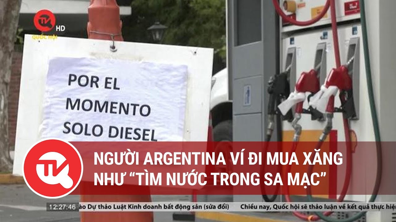 Người Argentina ví đi mua xăng như tìm nước trong sa mạc | Truyền hình Quốc hội Việt Nam