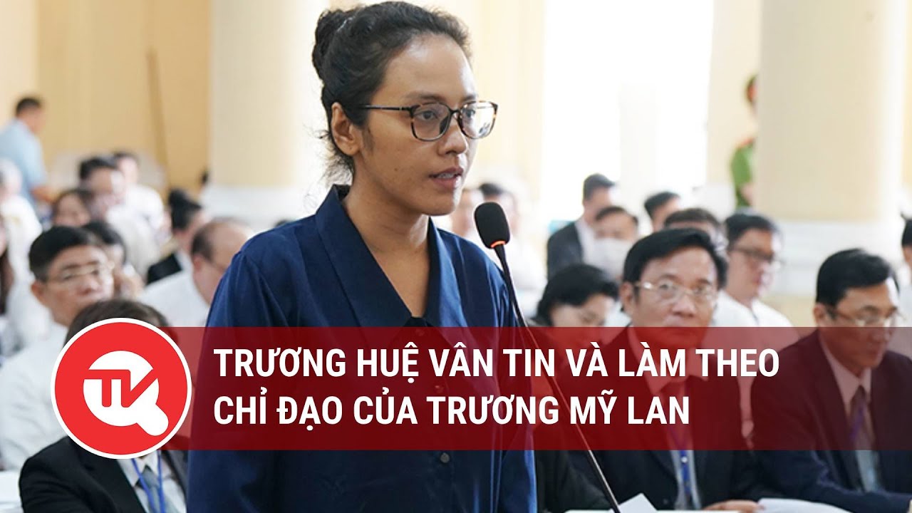 Trương Huệ Vân tin và làm theo chỉ đạo của Trương Mỹ Lan | Truyền hình Quốc hội Việt Nam