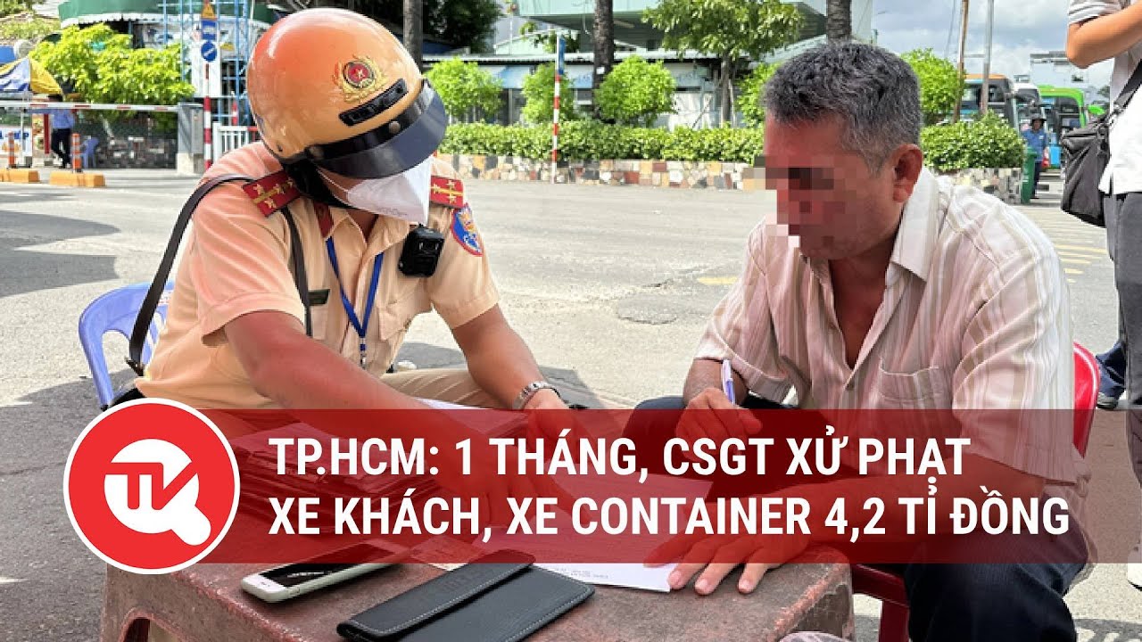 TP.HCM: 1 tháng, CSGT xử phạt xe khách, xe container 4,2 tỉ đồng | Truyền hình Quốc hội Việt Nam