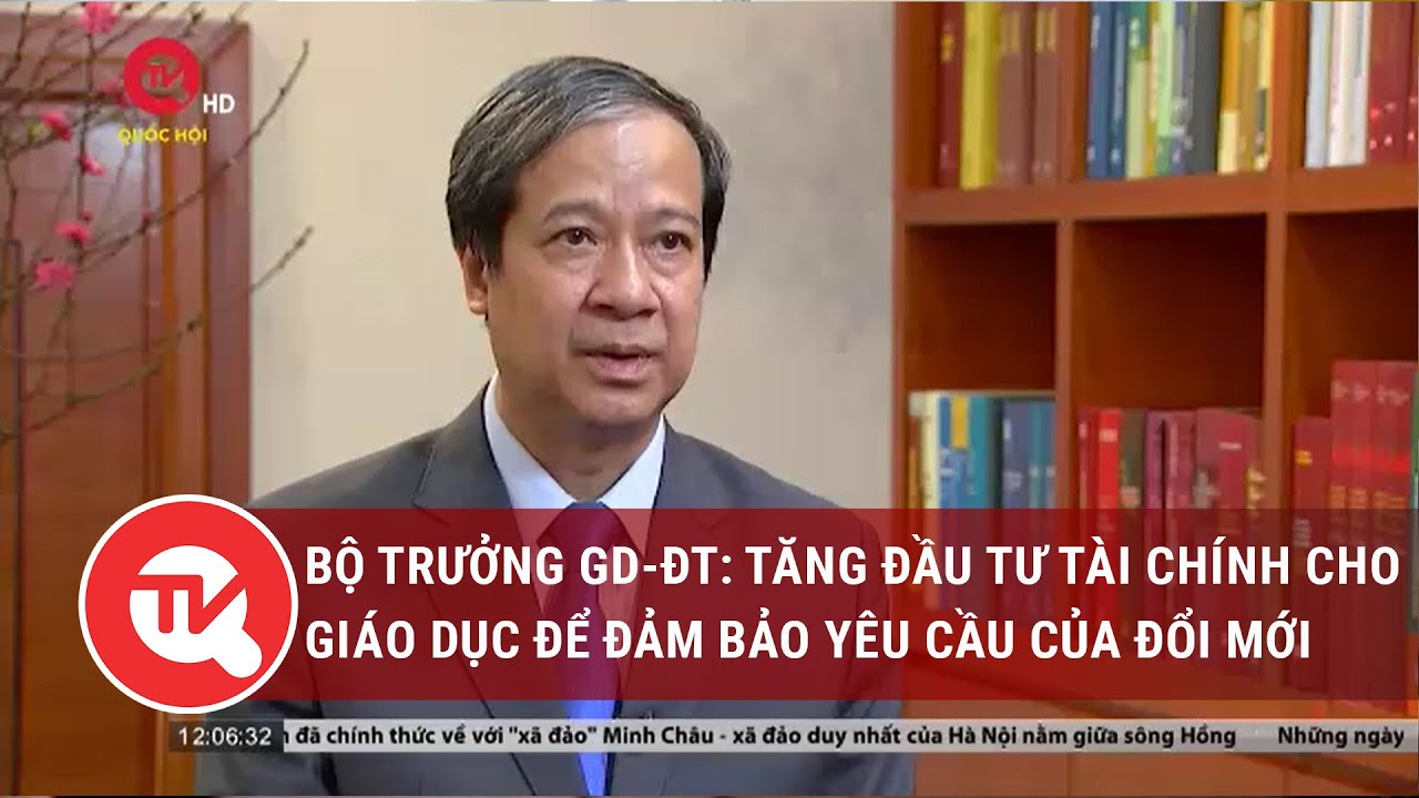 Bộ trưởng Nguyễn Kim Sơn: Tăng đầu tư tài chính cho giáo dục để đảm bảo yêu cầu của đổi mới