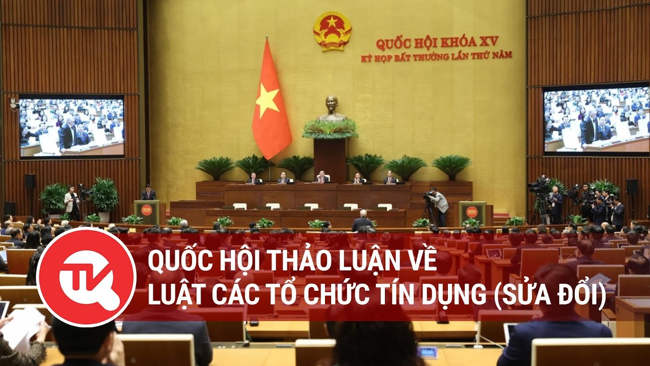 [TRỰC TIẾP] Quốc hội thảo luận về Luật Các tổ chức tín dụng (sửa đổi)| Truyền hình Quốc hội Việt Nam