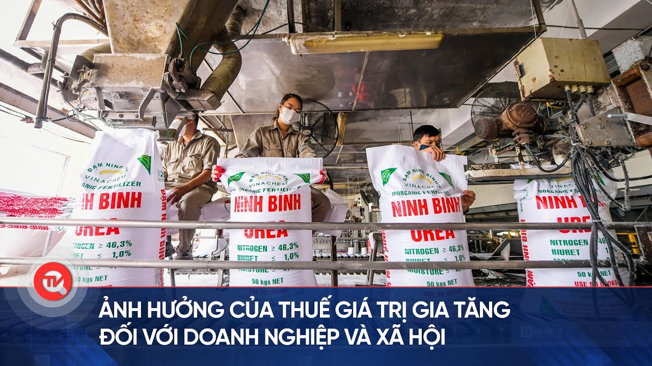 Ảnh hưởng của thuế giá trị gia tăng đối với doanh nghiệp và xã hội | Truyền hình Quốc hội Việt Nam