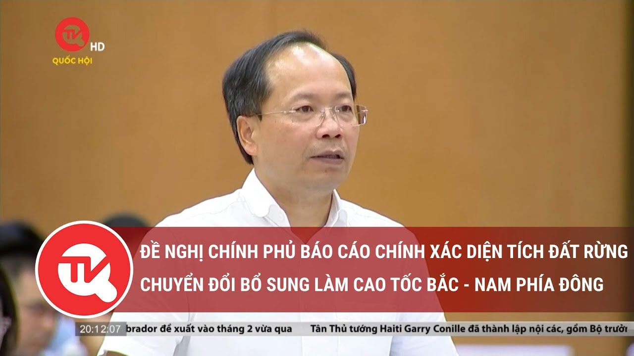 Đề nghị Chính phủ báo cáo chính xác diện tích đất rừng chuyển đổi bổ sung làm cao tốc Bắc - Nam