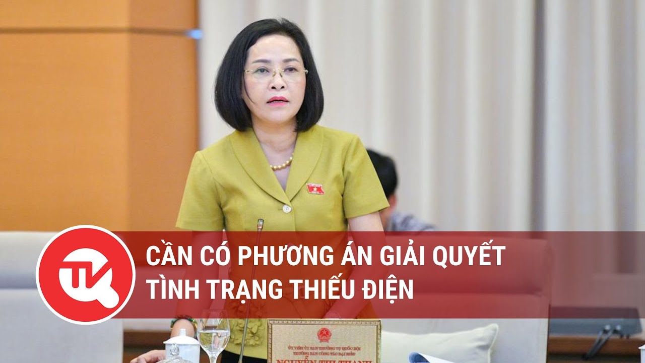 Cần có phương án giải quyết tình trạng thiếu điện | Truyền hình Quốc hội Việt Nam