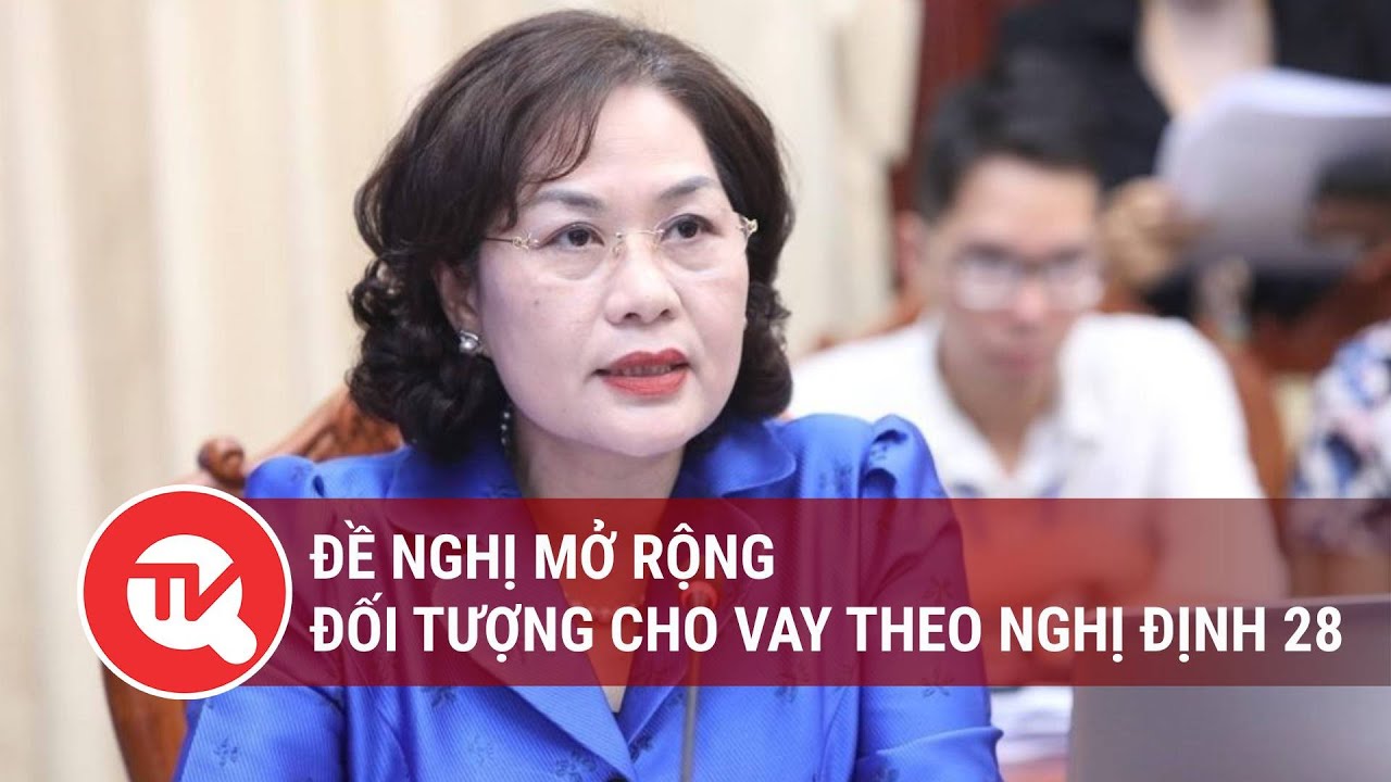 Đề nghị mở rộng đối tượng cho vay theo nghị định 28 | Truyền hình Quốc hội Việt Nam