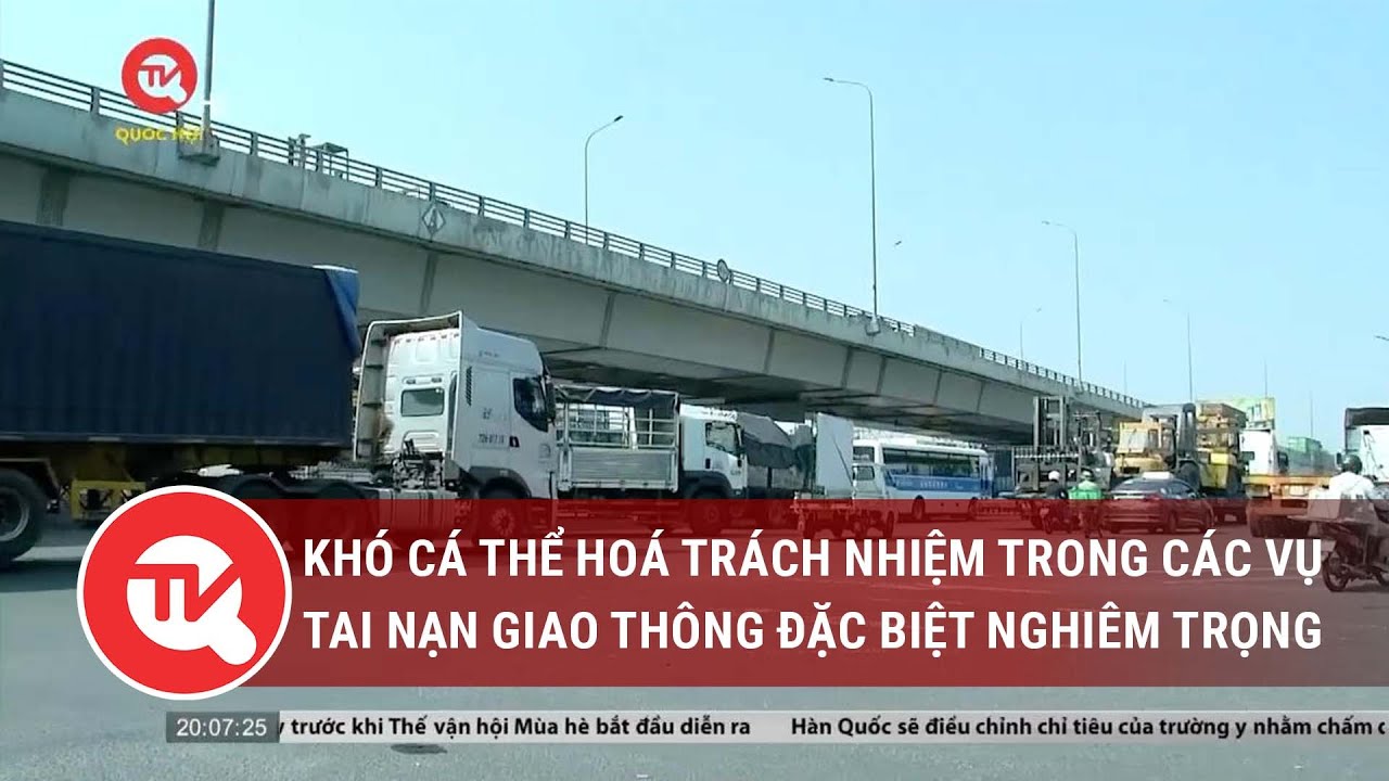 Khó cá thể hoá trách nhiệm trong các vụ tai nạn giao thông đặc biệt nghiêm trọng