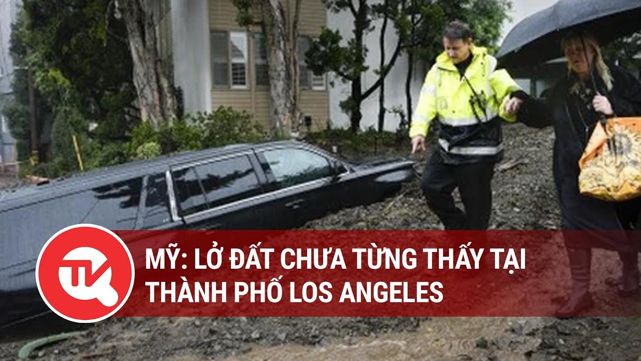 Lở đất chưa từng thấy tại thành phố Los Angeles (Mỹ) | Truyền hình Quốc hội Việt Nam