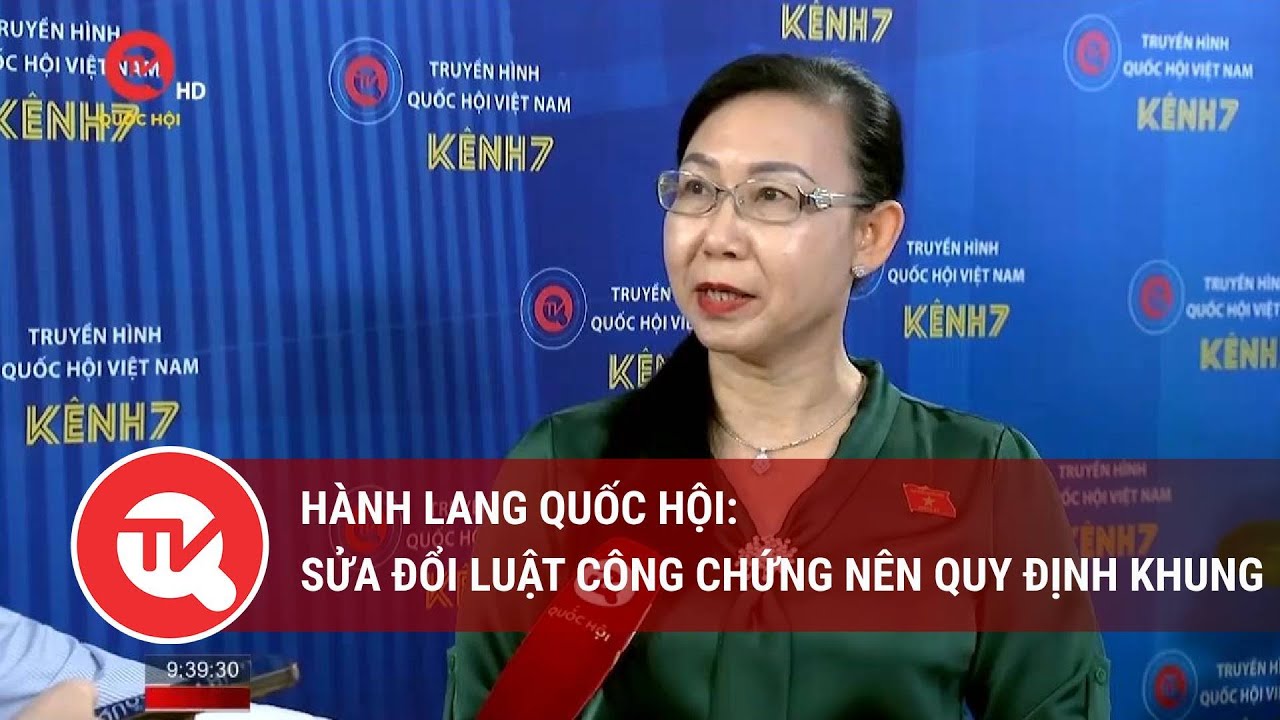 Hành lang Quốc hội: Sửa đổi Luật Công chứng nên quy định khung | Truyền hình Quốc hội Việt Nam