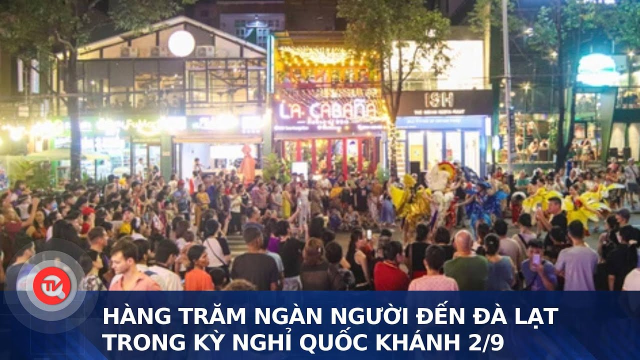 Hàng trăm ngàn người đến Đà Lạt trong kỳ nghỉ Quốc khánh 2/9 | Truyền hình Quốc hội Việt Nam