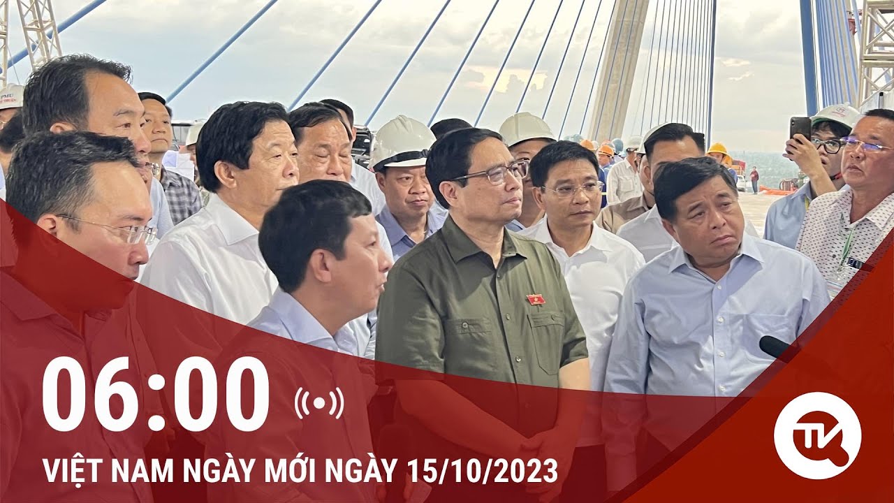 Việt Nam ngày mới 15/10: Thủ tướng Phạm Minh Chính đánh giá cao đơn vị thi công cầu Mĩ Thuận 2