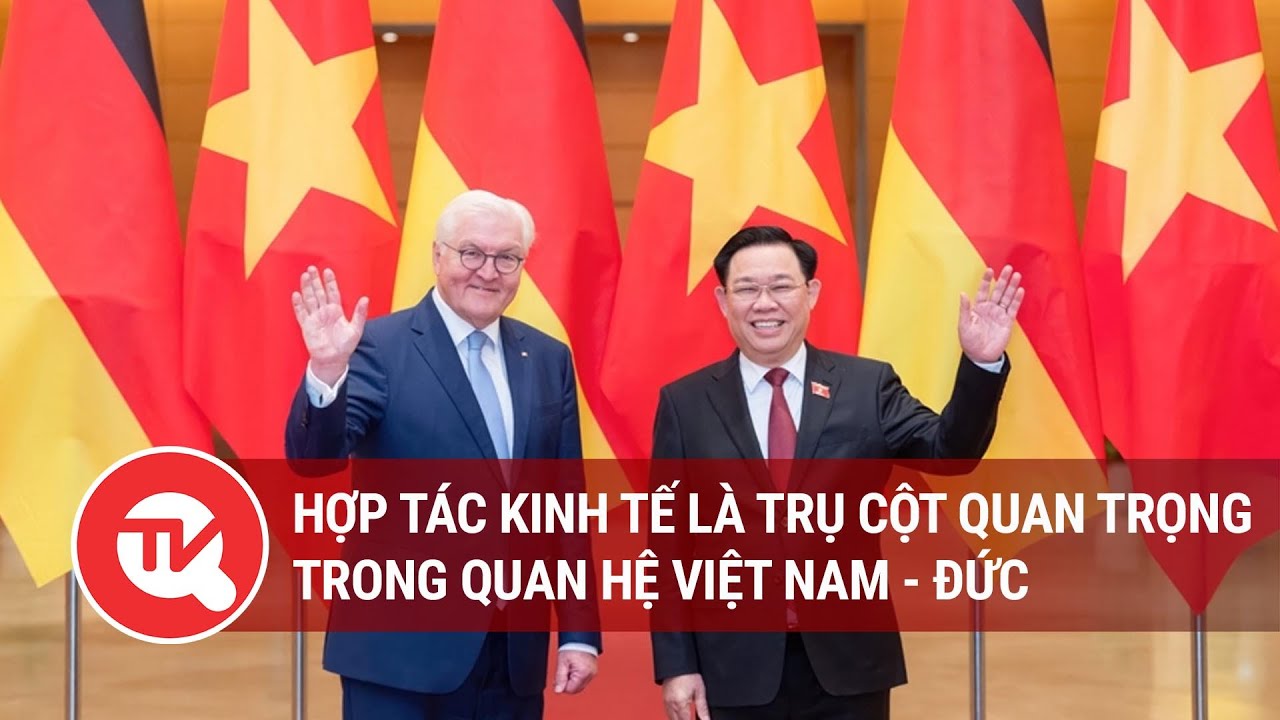 Hợp tác kinh tế là trụ cột quan trọng trong quan hệ Việt Nam - Đức