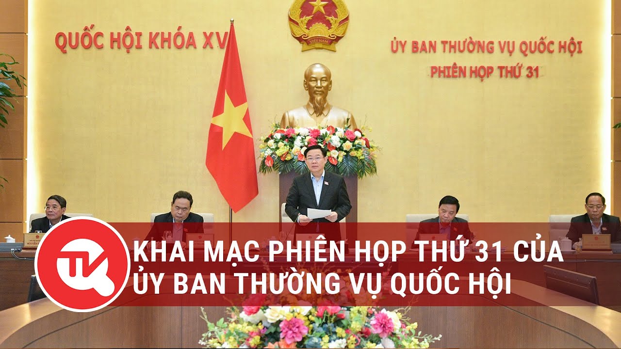 Khai mạc phiên họp thứ 31 của Ủy ban Thường vụ Quốc hội | Truyền hình Quốc hội Việt Nam