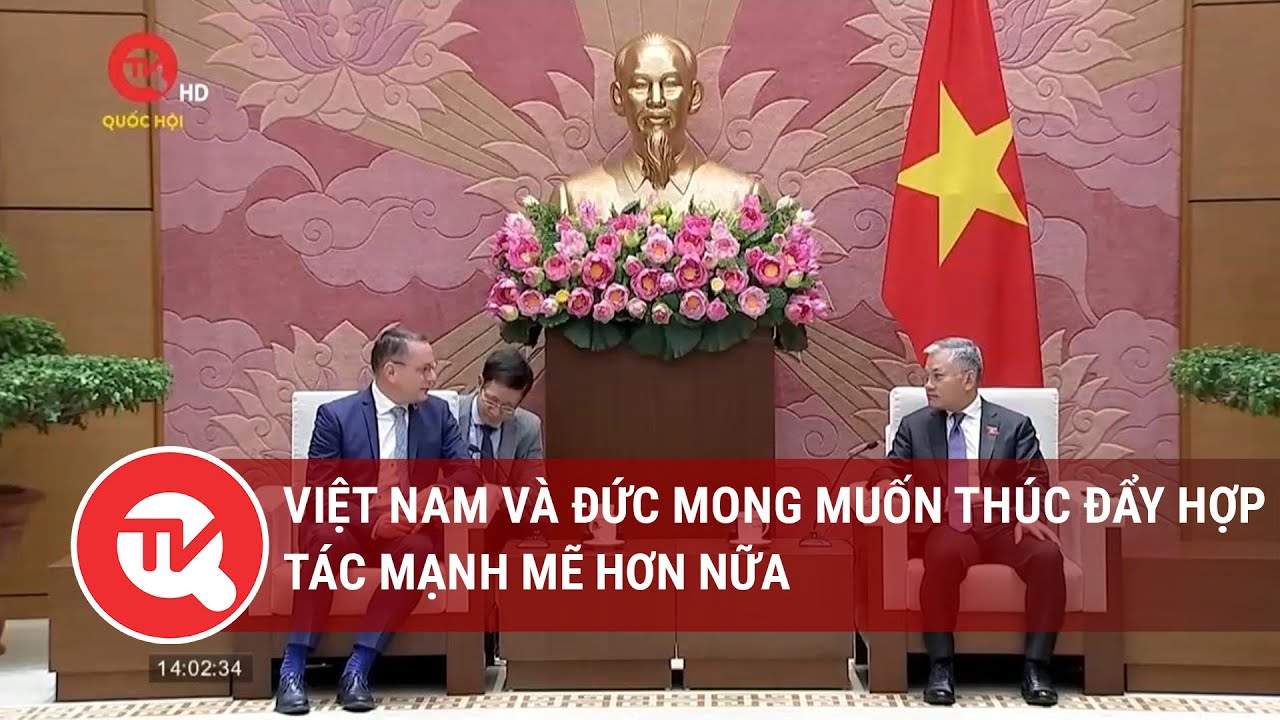 Việt Nam và Đức mong muốn thúc đẩy hợp tác mạnh mẽ hơn nữa | Truyền hình Quốc hội Việt Nam