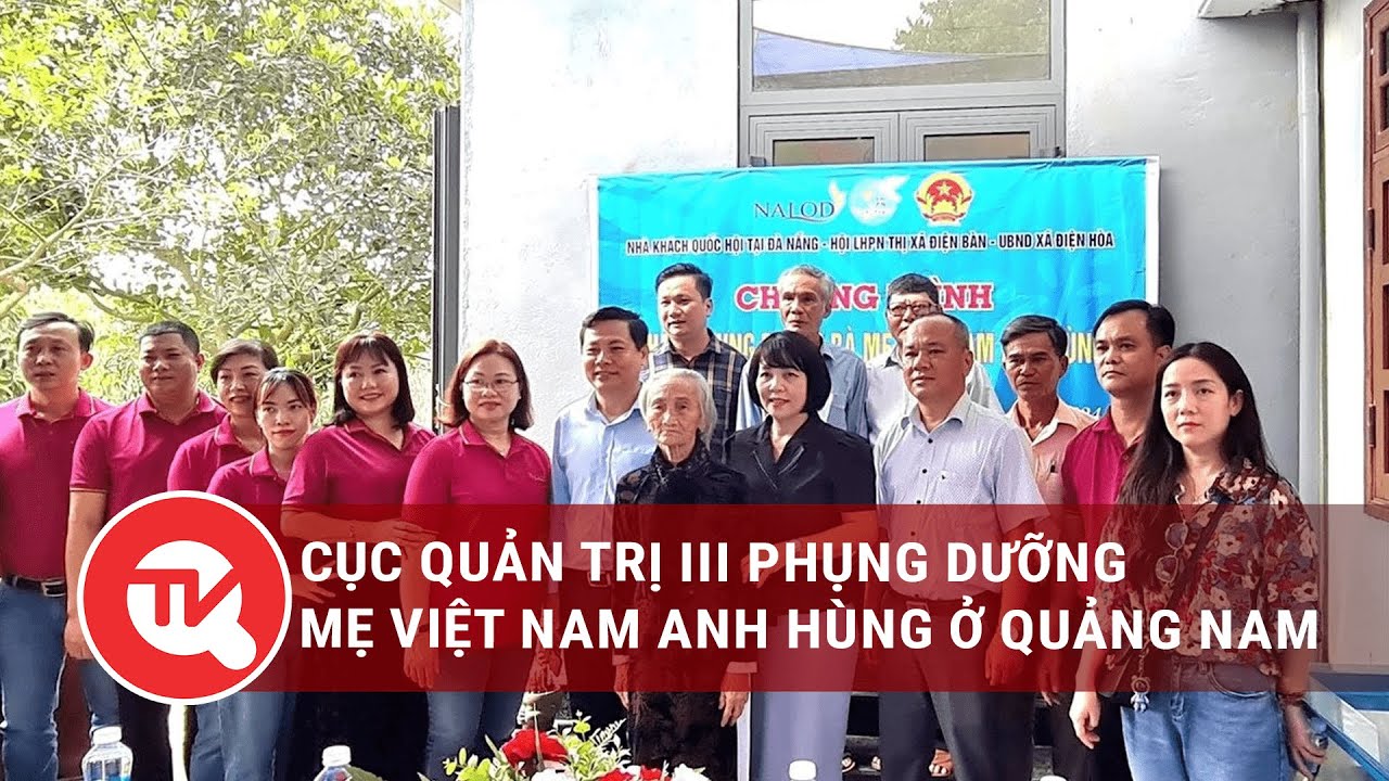 Cục Quản trị III phụng dưỡng mẹ Việt Nam Anh hùng ở Quảng Nam | Truyền hình Quốc hội Việt Nam