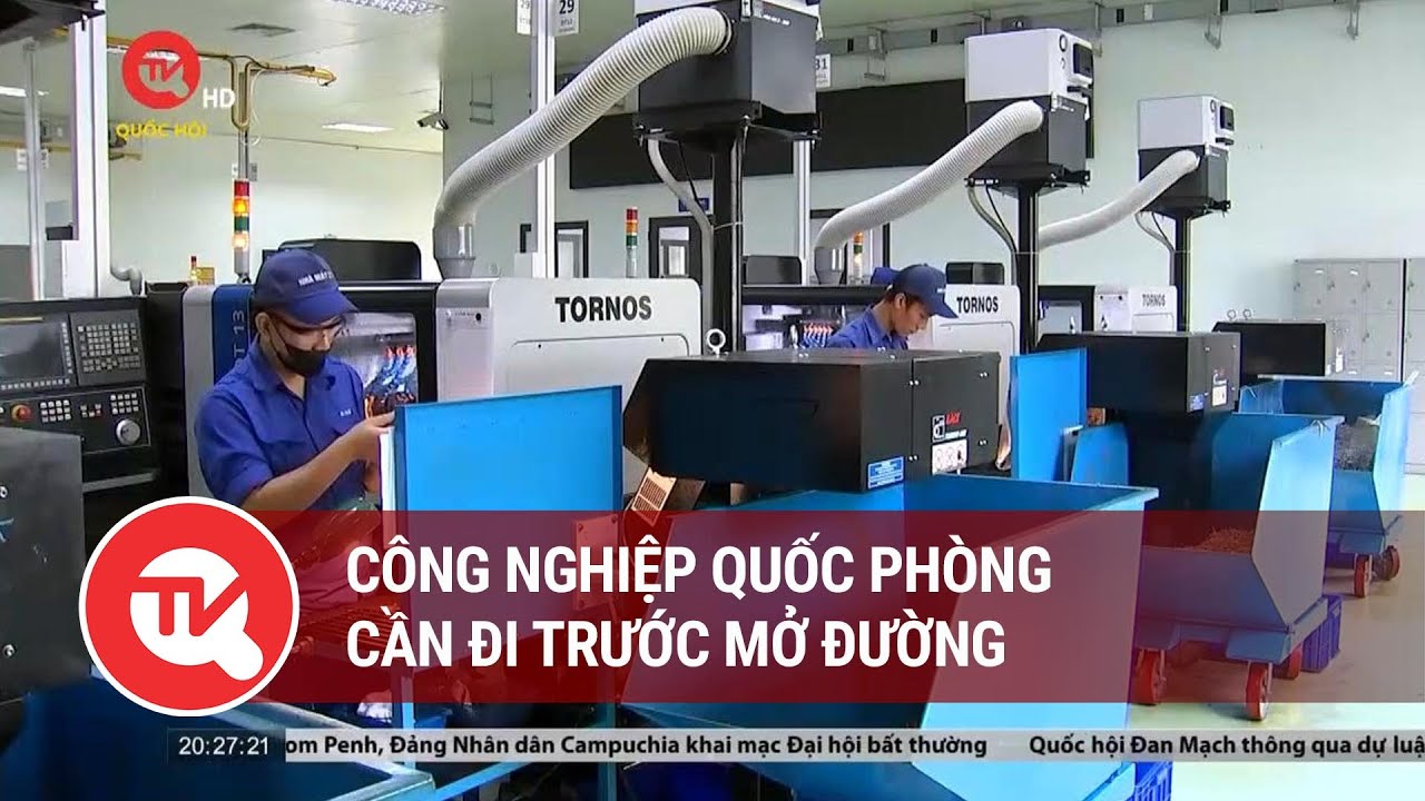 Công nghiệp quốc phòng cần đi trước mở đường | Truyền hình Quốc hội Việt Nam