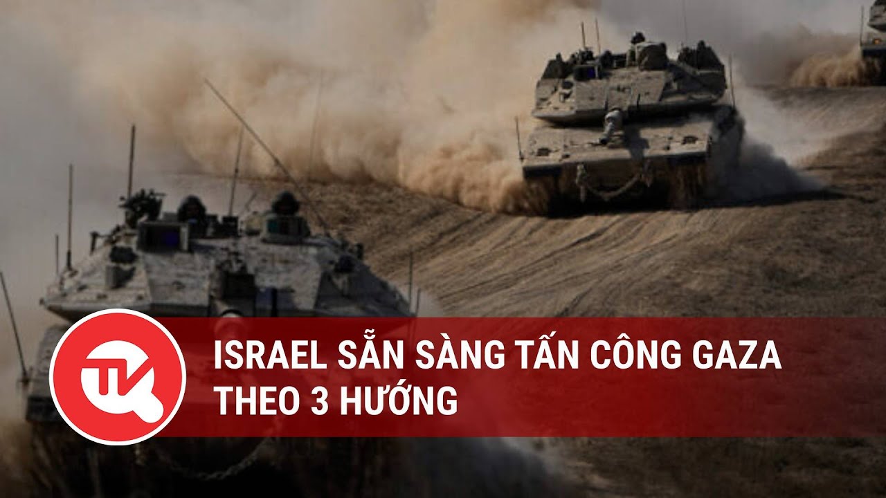 Israel sẵn sàng tấn công Gaza theo 3 hướng | Truyền hình Quốc hội Việt Nam