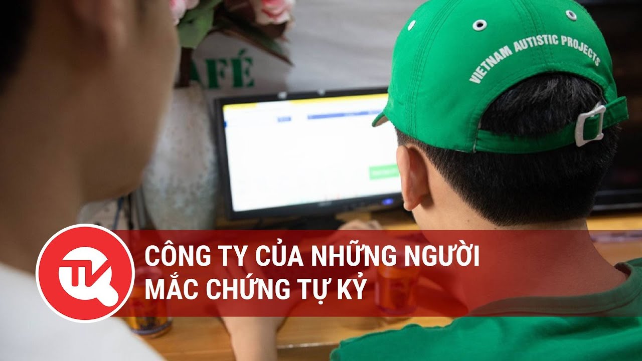 Công ty của những người mắc chứng tự kỷ | Truyền hình Quốc hội Việt Nam