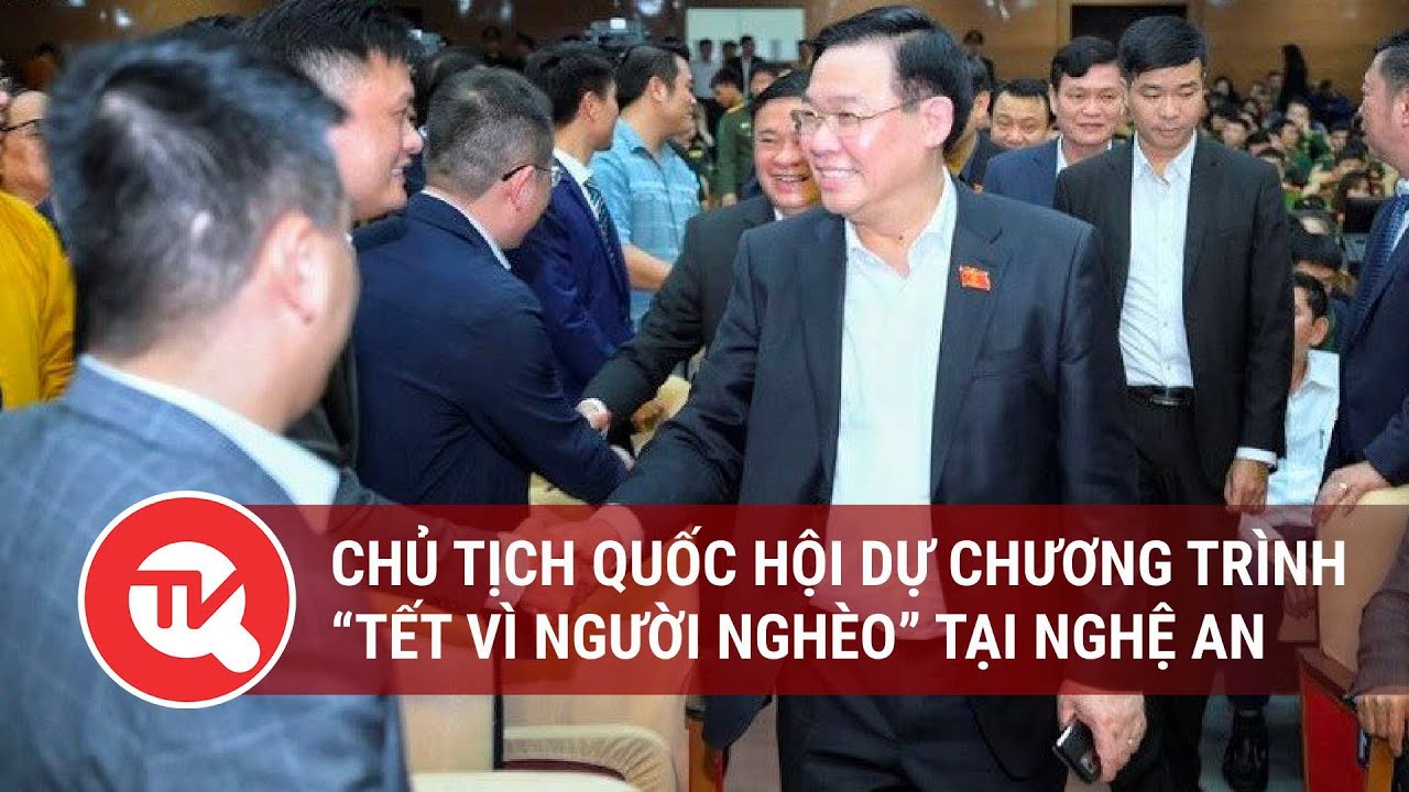 Chủ tịch Quốc hội dự chương trình “Tết vì người nghèo” tại Nghệ An | Truyền hình Quốc hội Việt Nam