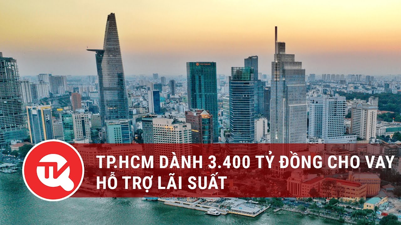 TP.HCM dành 3.400 tỷ đồng cho vay hỗ trợ lãi suất | Truyền hình Quốc hội Việt Nam