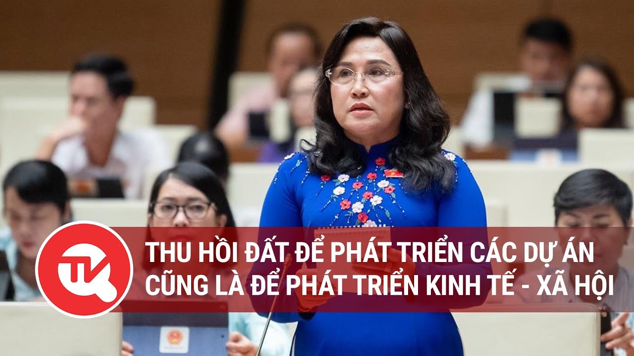 Thu hồi đất để phát triển các dự án cũng là để phát triển kinh tế - xã hội