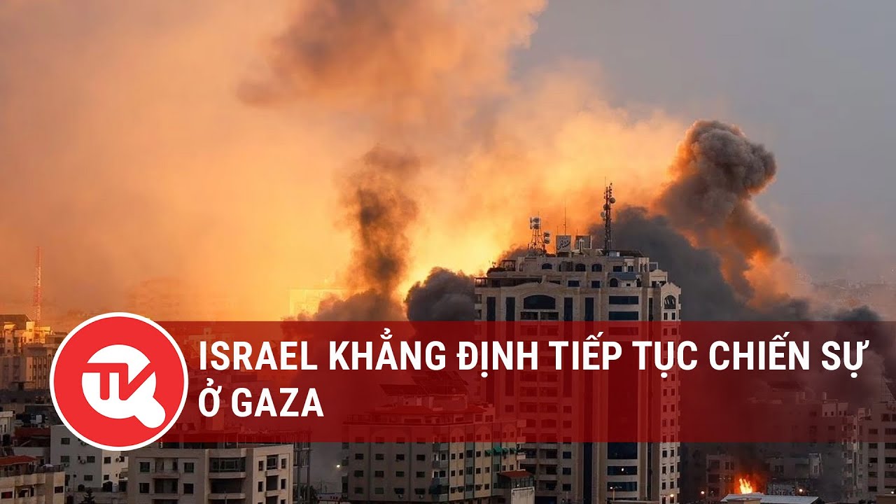 Israel khẳng định tiếp tục chiến sự ở Gaza | Truyền hình Quốc hội Việt Nam