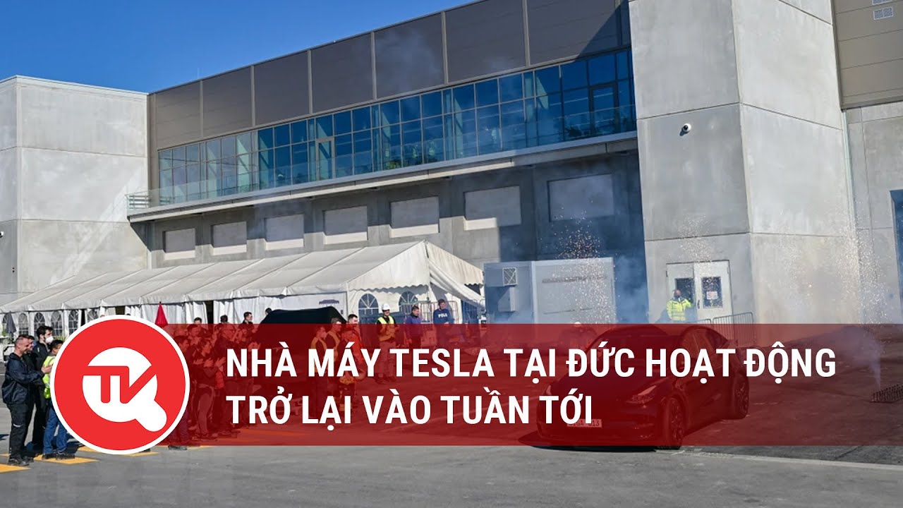 Nhà máy Tesla tại Đức hoạt động trở lại vào tuần tới | Truyền hình Quốc hội Việt Nam