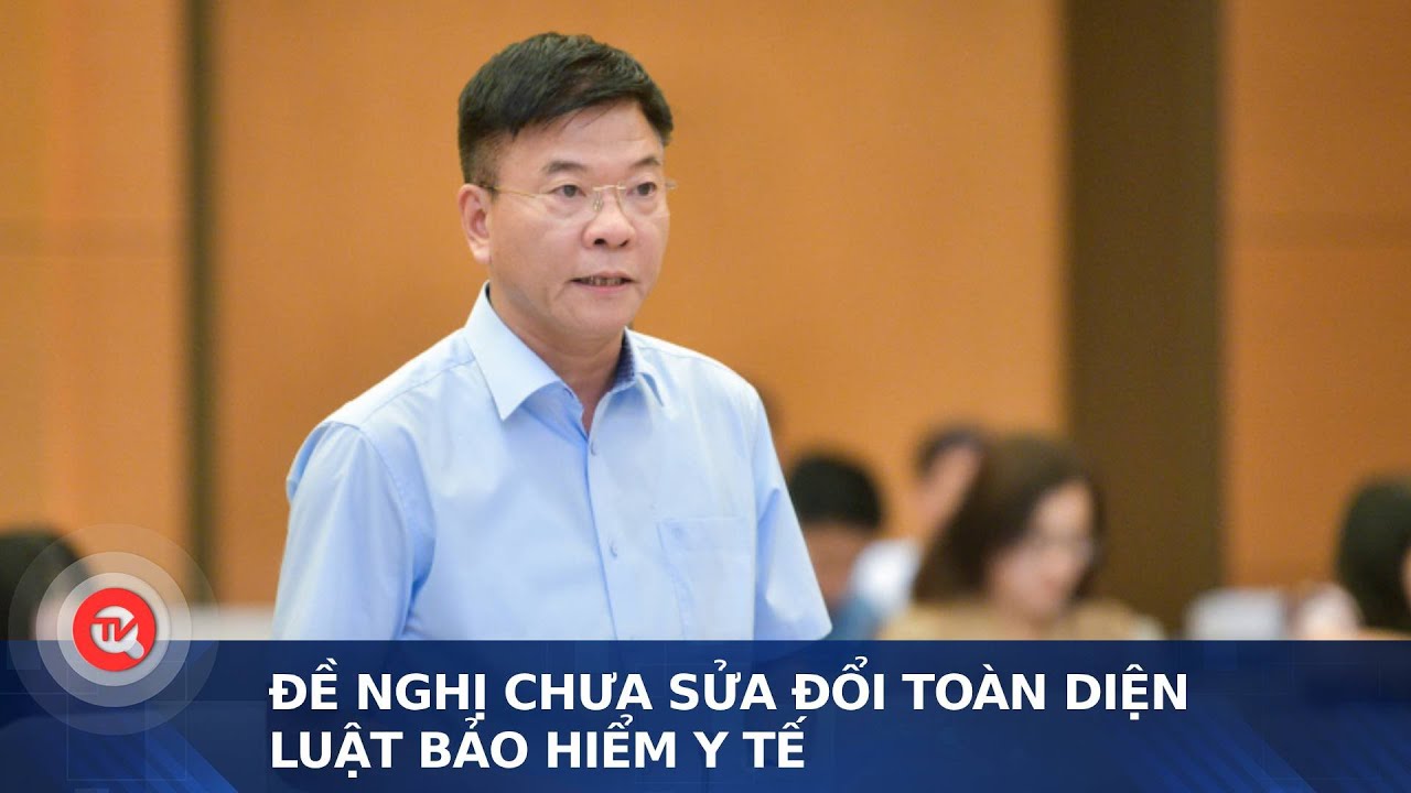 Đề nghị chưa sửa đổi toàn diện Luật Bảo hiểm y tế | Truyền hình Quốc hội Việt Nam